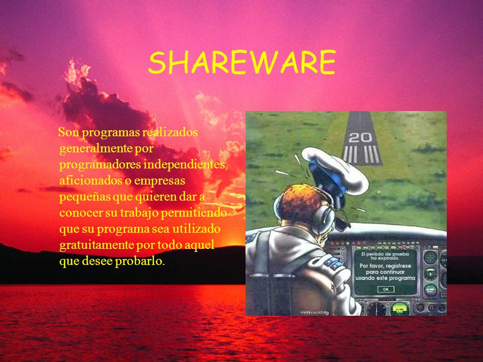 SHAREWARE Son programas realizados generalmente por programadores independientes, aficionados o empresas pequeñas que quieren dar a conocer su trabajo permitiendo que su programa sea utilizado gratuitamente por todo aquel que desee probarlo.
