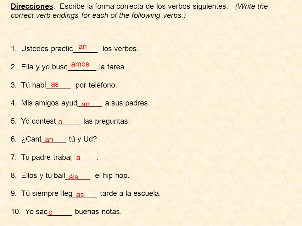 Direcciones: Escribe la forma correcta de los verbos siguientes.