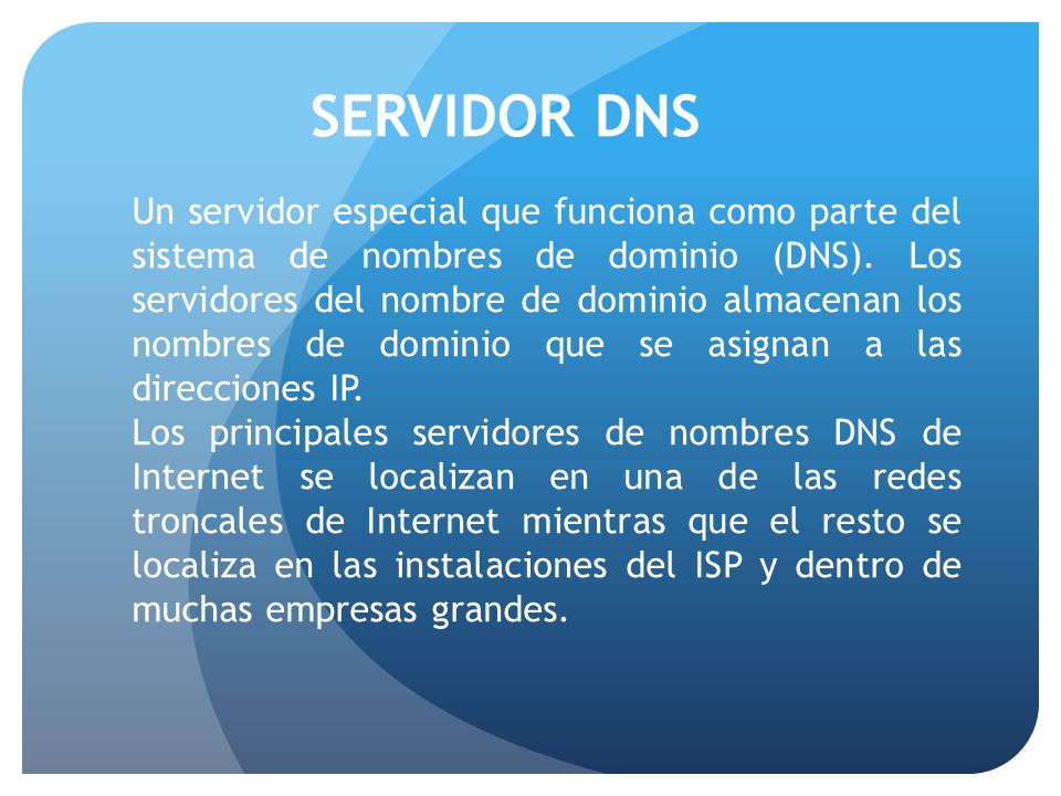 SERVIDOR DNS Un servidor especial que funciona como parte del sistema de nombres de dominio (DNS).