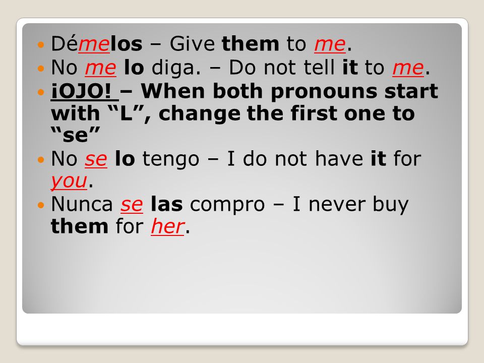 Démelos – Give them to me. No me lo diga. – Do not tell it to me.