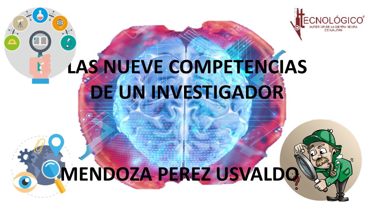 LAS NUEVE COMPETENCIAS DE UN INVESTIGADOR MENDOZA PEREZ USVALDO Ppt