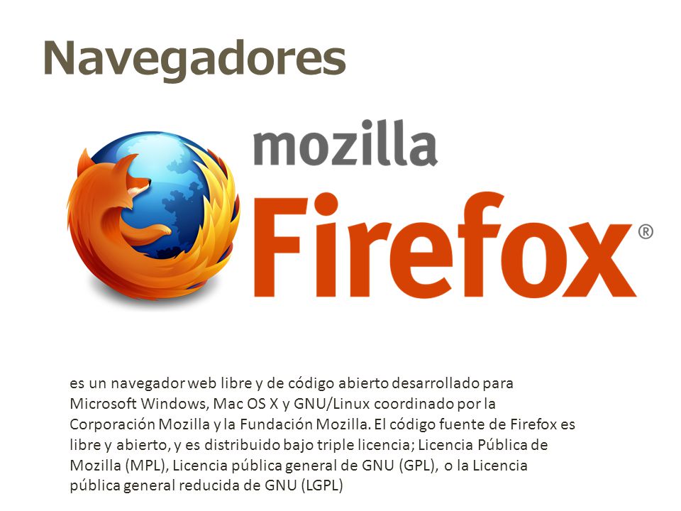 Navegadores es un navegador web libre y de código abierto desarrollado para Microsoft Windows, Mac OS X y GNU/Linux coordinado por la Corporación Mozilla y la Fundación Mozilla.
