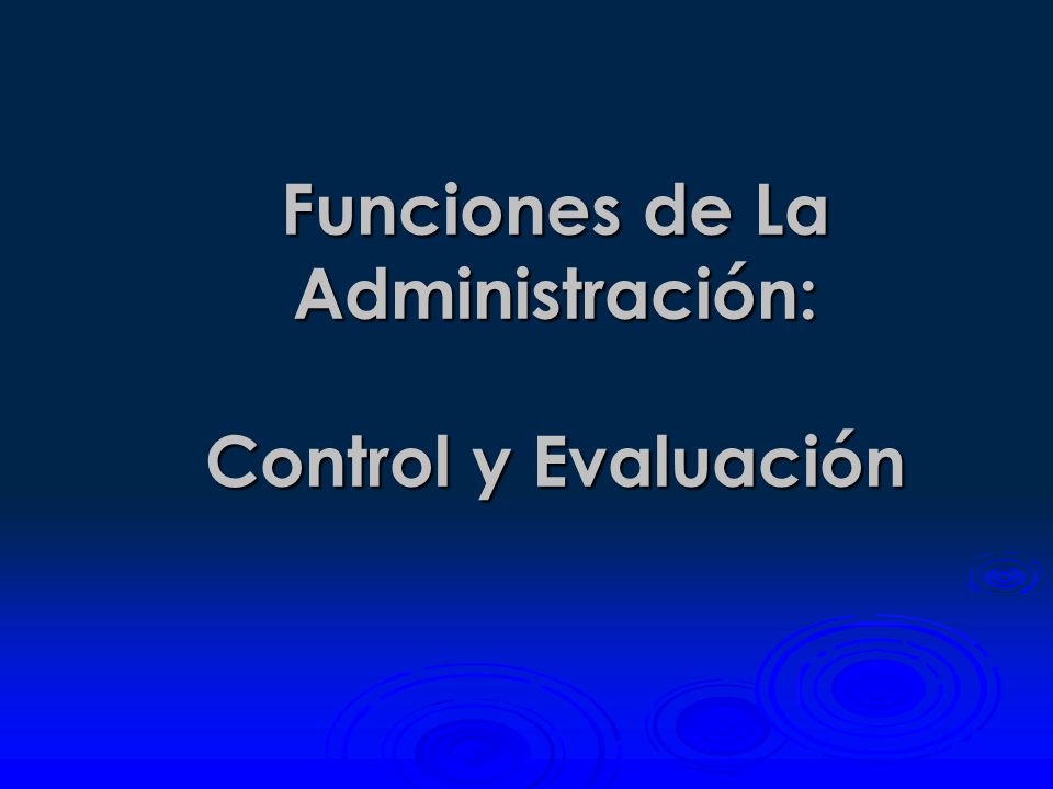 Funciones de La Administración: Control y Evaluación