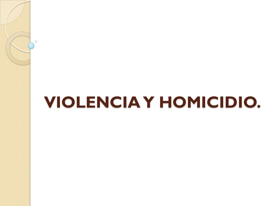 VIOLENCIA Y HOMICIDIO.