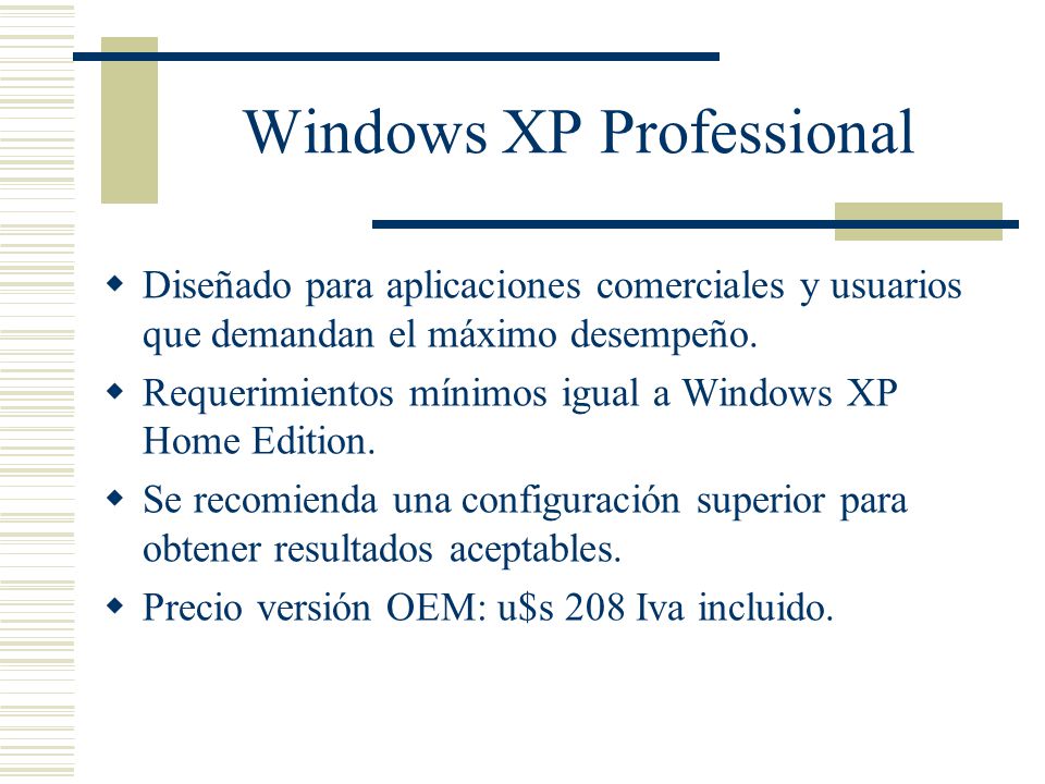 Windows XP Professional  Diseñado para aplicaciones comerciales y usuarios que demandan el máximo desempeño.