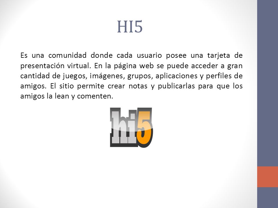 HI5 Es una comunidad donde cada usuario posee una tarjeta de presentación virtual.