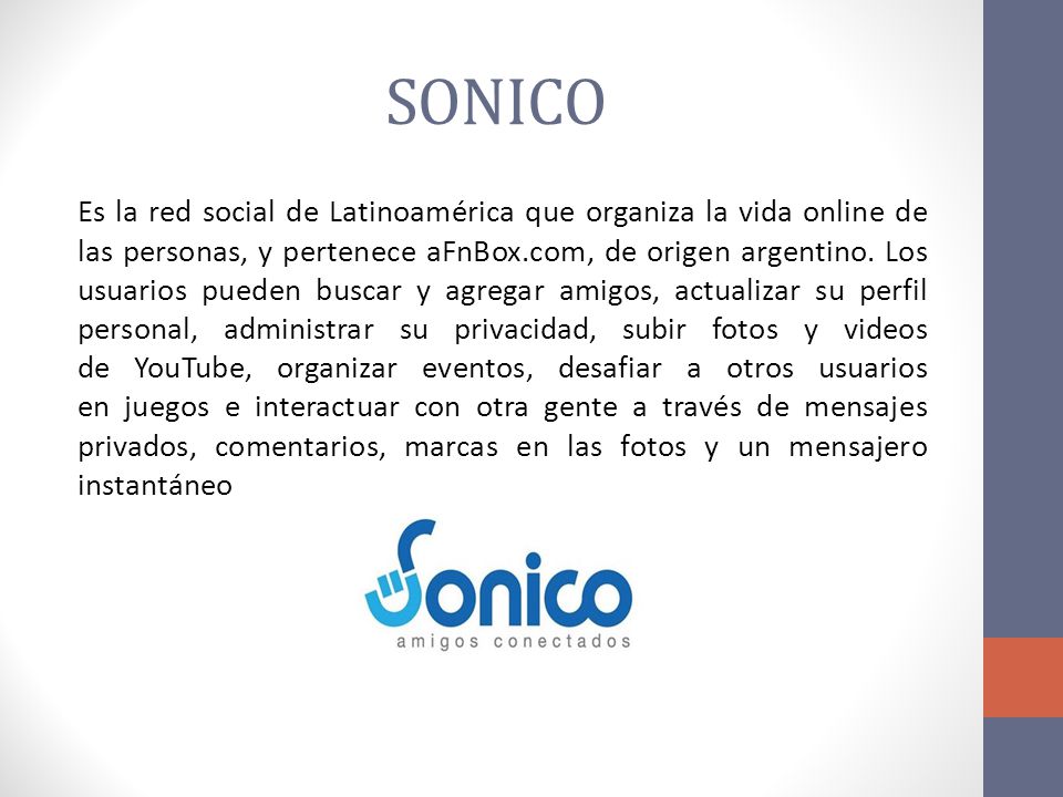 SONICO Es la red social de Latinoamérica que organiza la vida online de las personas, y pertenece aFnBox.com, de origen argentino.