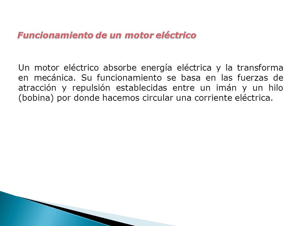 Un motor eléctrico absorbe energía eléctrica y la transforma en mecánica.