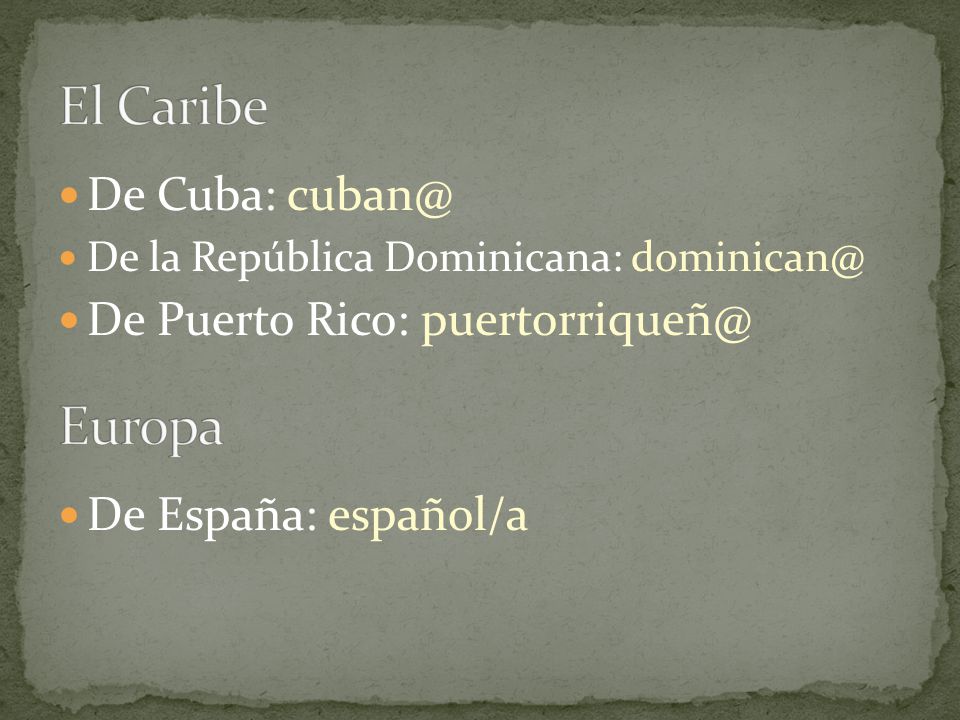 De Cuba: De la República Dominicana: De Puerto Rico: De España: español/a