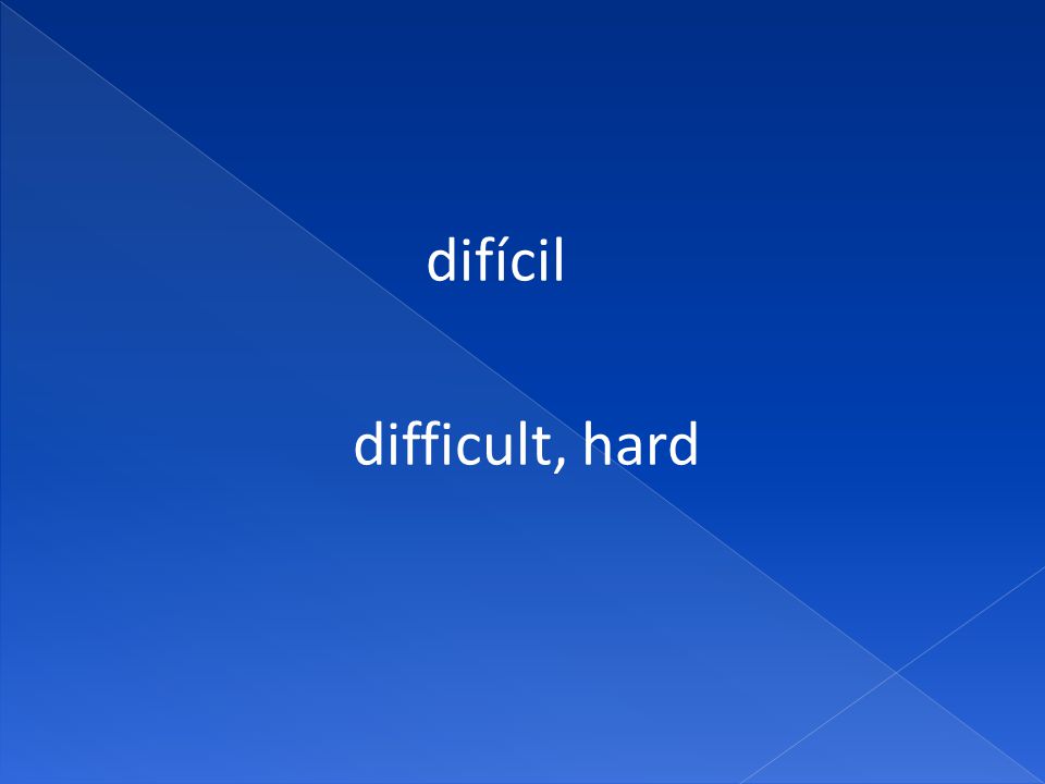 difícil difficult, hard