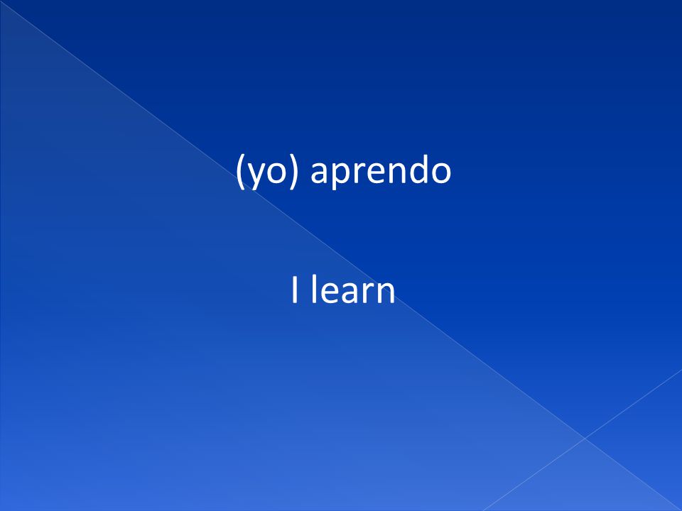 (yo) aprendo I learn