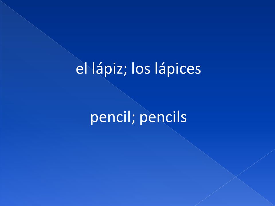 el lápiz; los lápices pencil; pencils