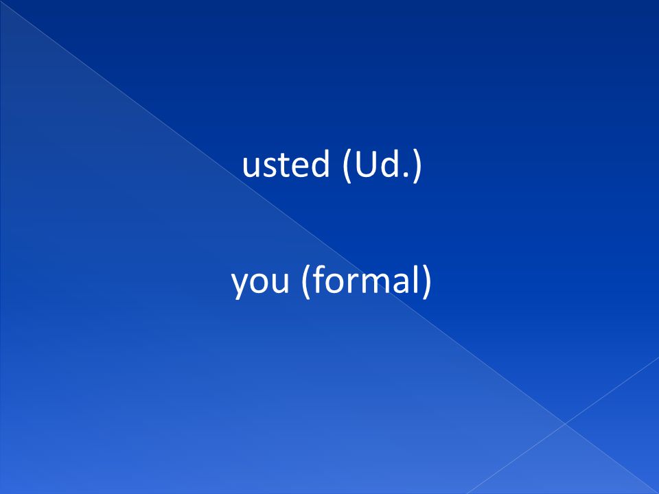 usted (Ud.) you (formal)