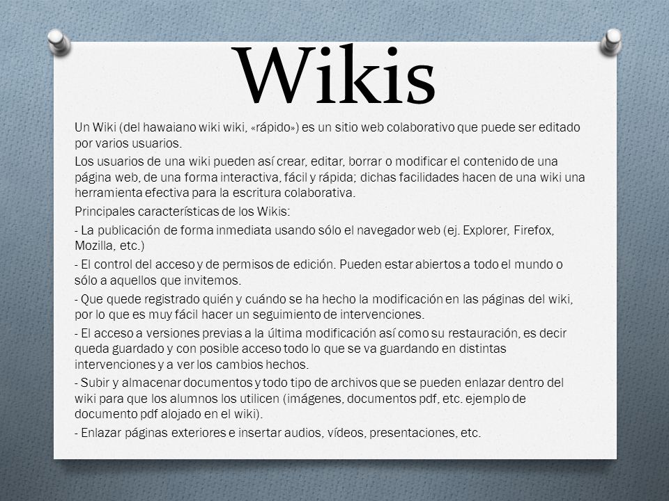 Wikis Un Wiki (del hawaiano wiki wiki, «rápido») es un sitio web colaborativo que puede ser editado por varios usuarios.