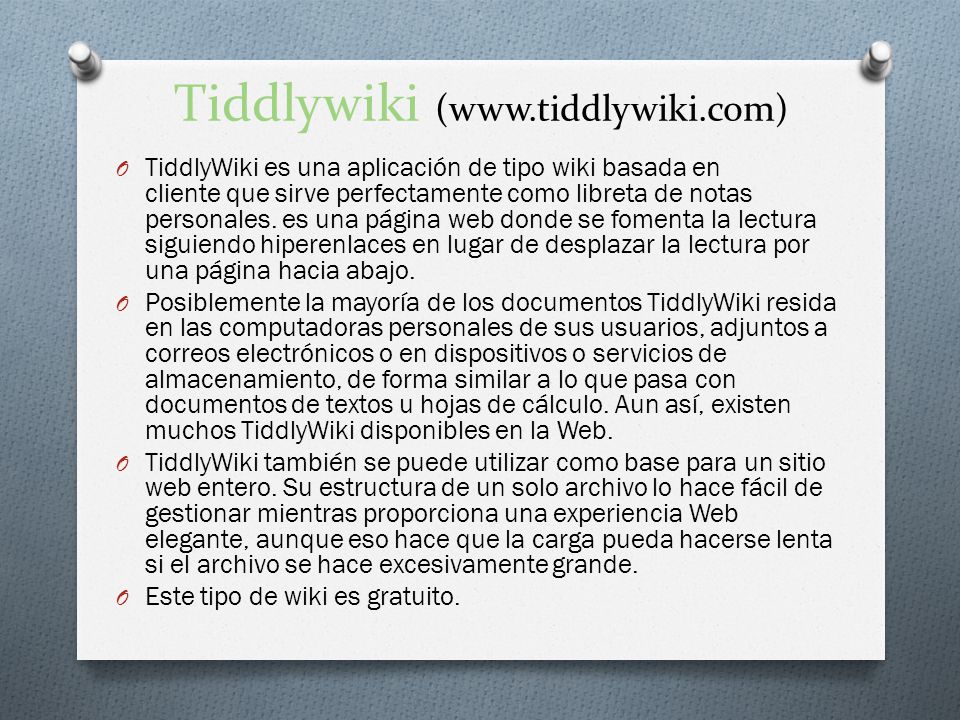 Tiddlywiki (  O TiddlyWiki es una aplicación de tipo wiki basada en cliente que sirve perfectamente como libreta de notas personales.