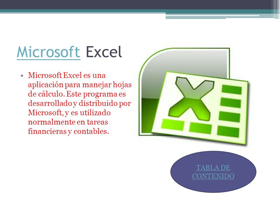 MicrosoftMicrosoft Excel Microsoft Excel es una aplicación para manejar hojas de cálculo.
