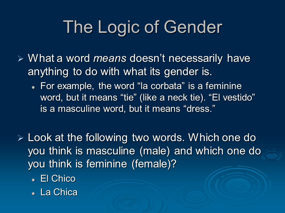 The Logic of Gender  What a word means doesn’t necessarily have anything to do with what its gender is.