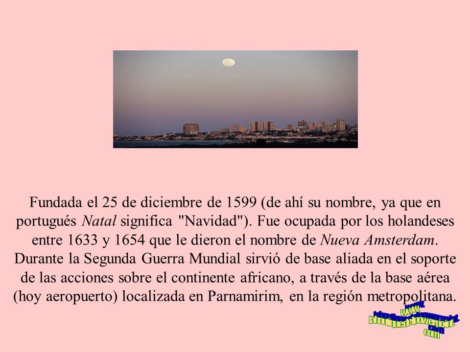 La ciudad de Natal está compuesta por 36 barrios, que se distinguen fácilmente en 4 regiones administrativas: Norte, Este, Oeste y Sur.