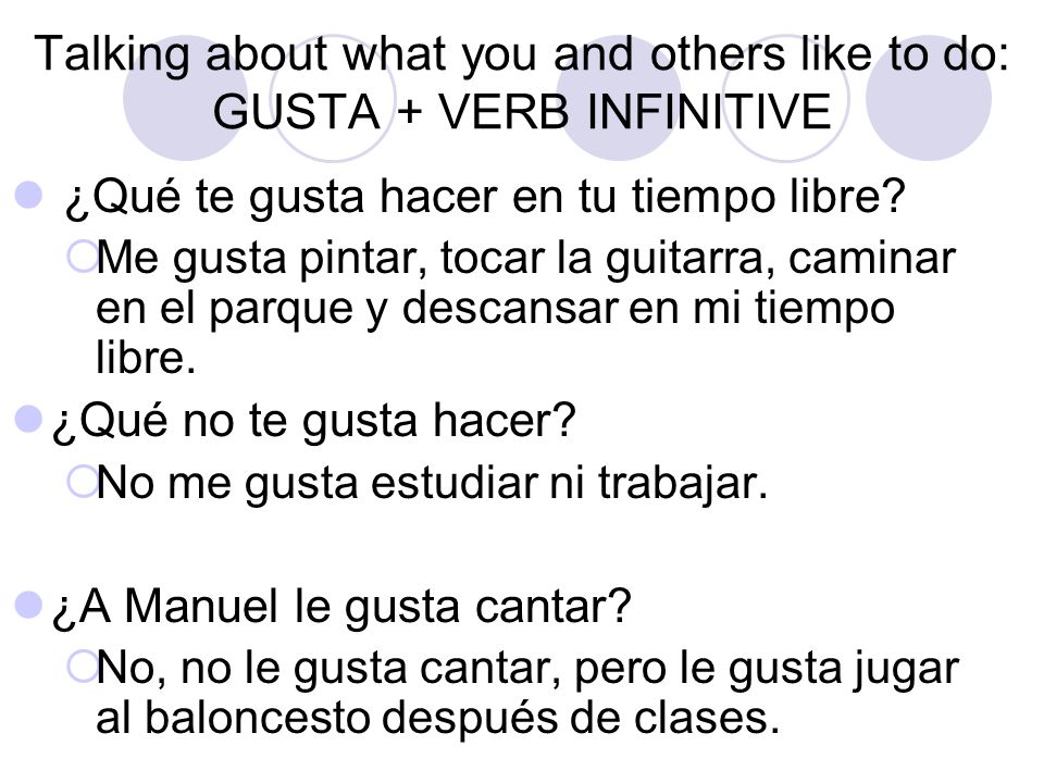 Talking about what you and others like to do: GUSTA + VERB INFINITIVE ¿Qué te gusta hacer en tu tiempo libre.