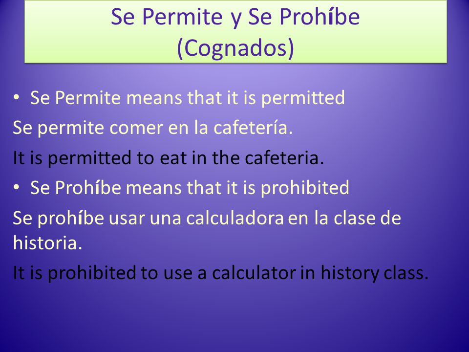 Se Permite means that it is permitted Se permite comer en la cafetería.