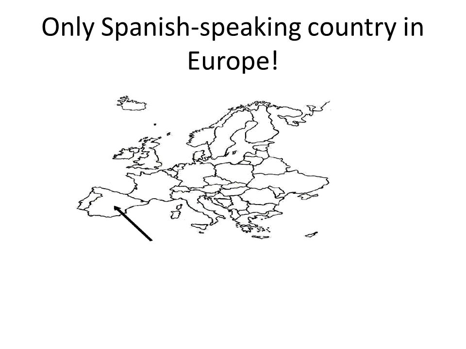 Only Spanish-speaking country in Europe!