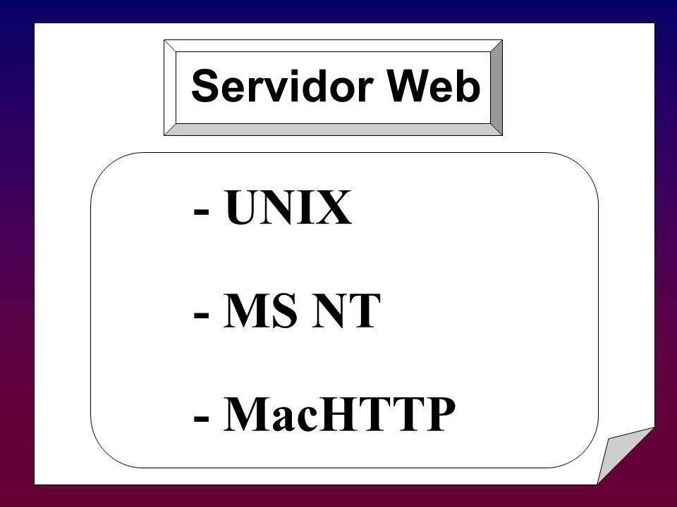 - UNIX - MS NT - MacHTTP Servidor Web