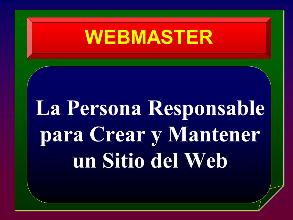 La Persona Responsable para Crear y Mantener un Sitio del Web WEBMASTER