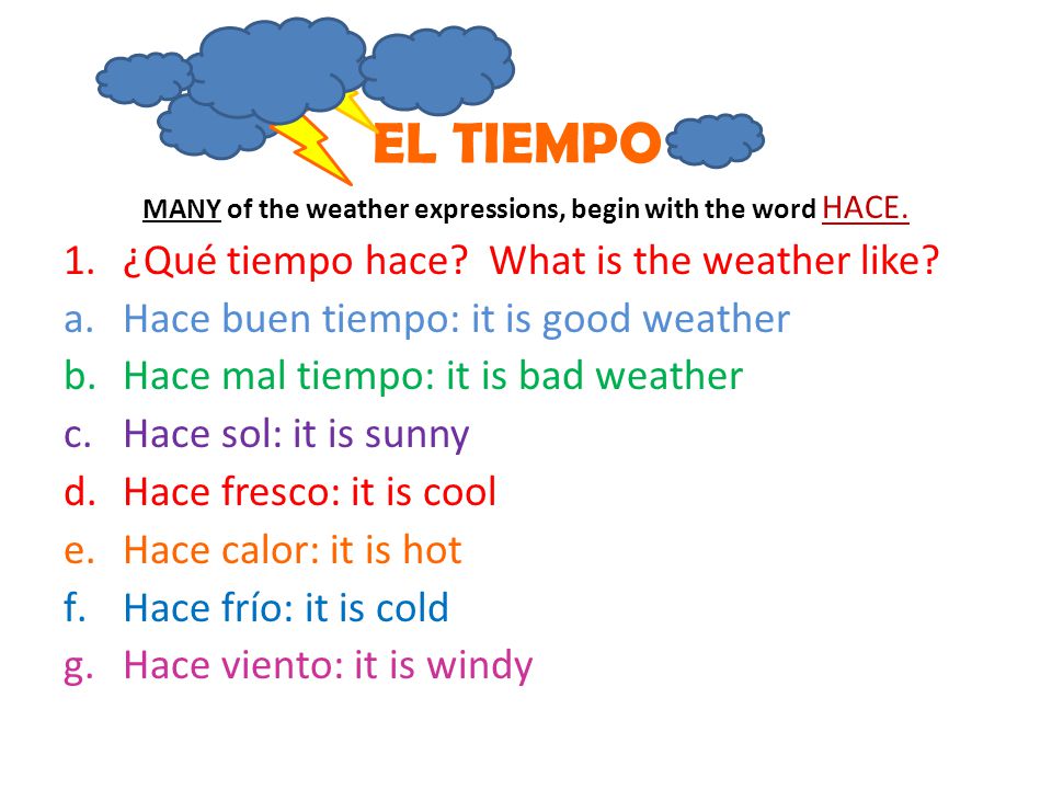 EL TIEMPO MANY of the weather expressions, begin with the word HACE.