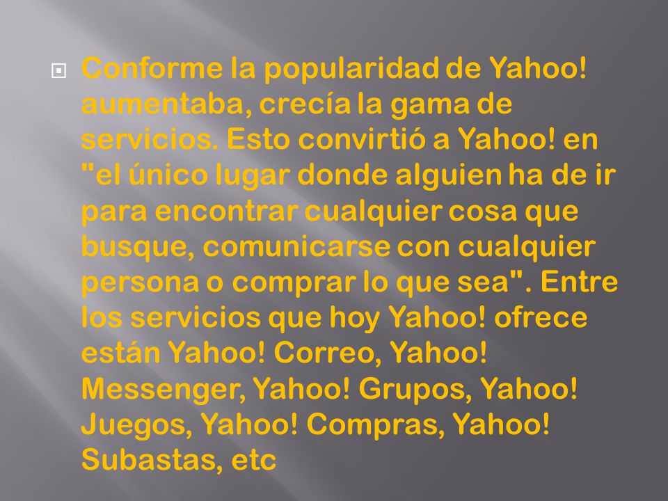 Conforme la popularidad de Yahoo. aumentaba, crecía la gama de servicios.