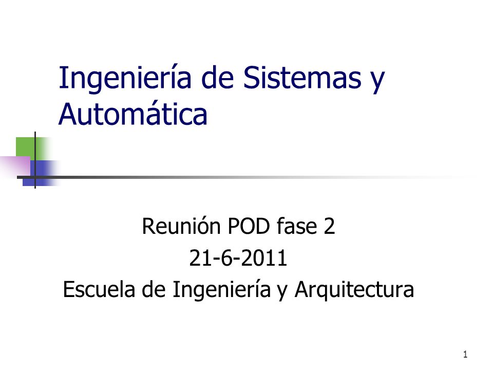 1 Ingeniería de Sistemas y Automática Reunión POD fase Escuela de Ingeniería y Arquitectura