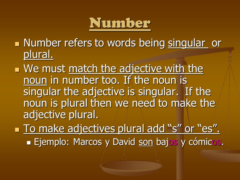Number Number refers to words being singular or plural.