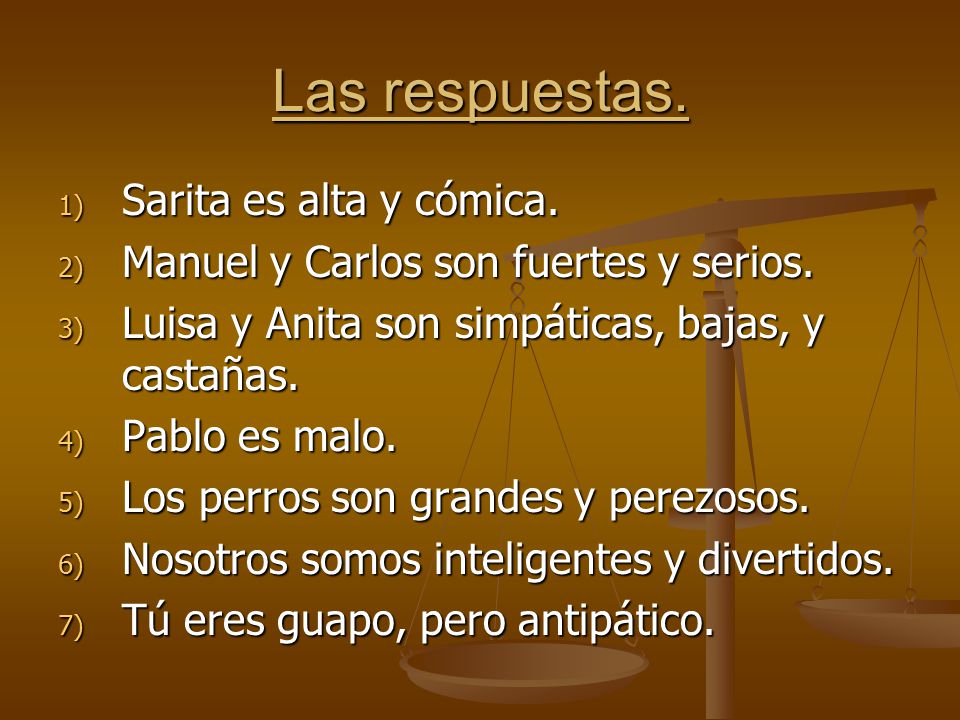 Las respuestas. 1) Sarita es alta y cómica. 2) Manuel y Carlos son fuertes y serios.