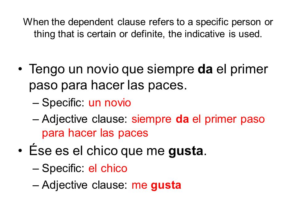 When the dependent clause refers to a specific person or thing that is certain or definite, the indicative is used.