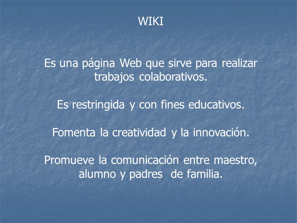 WIKI Es una página Web que sirve para realizar trabajos colaborativos.