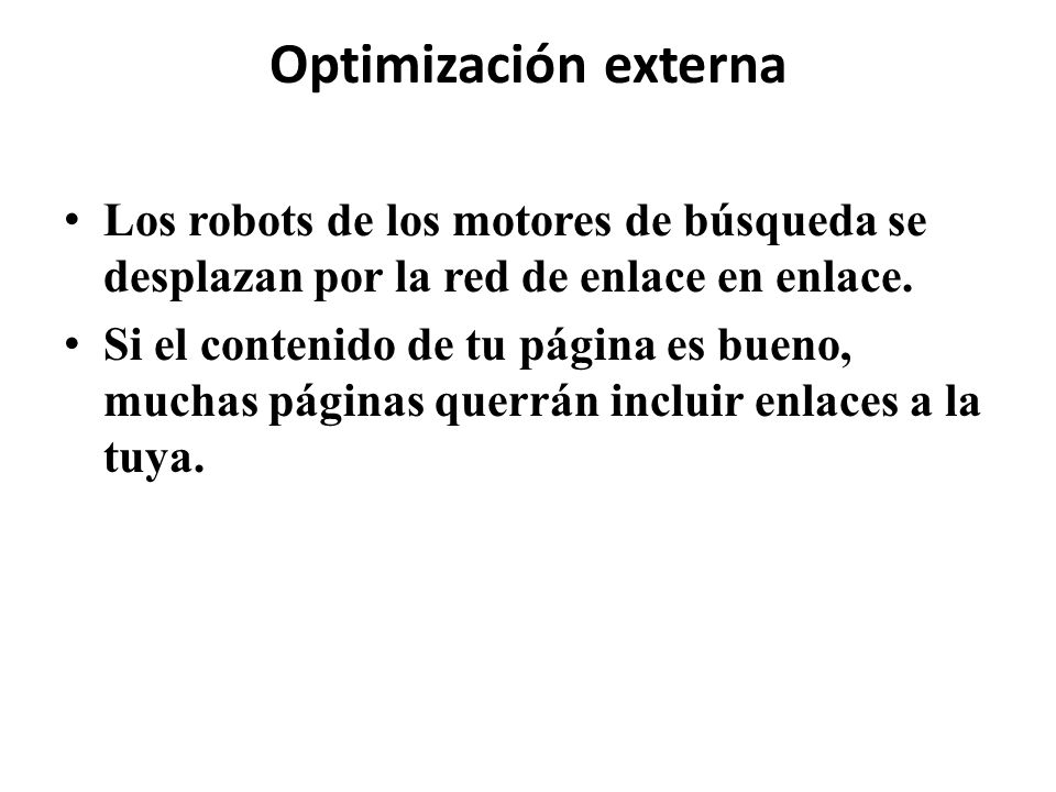 Optimización externa Los robots de los motores de búsqueda se desplazan por la red de enlace en enlace.
