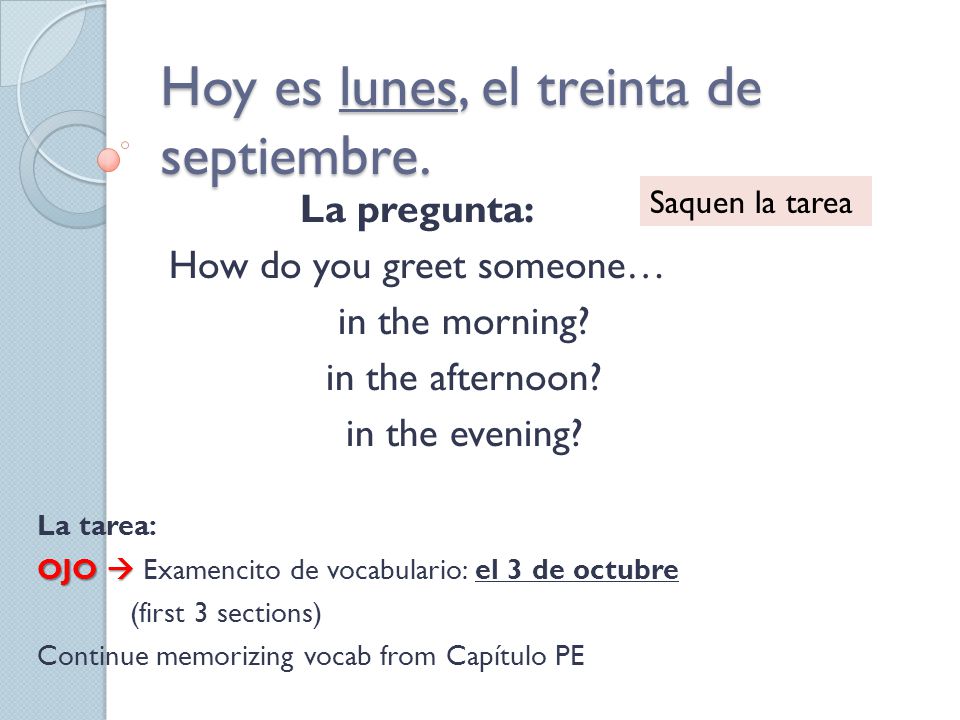 Hoy es lunes, el treinta de septiembre. La pregunta: How do you greet someone… in the morning.
