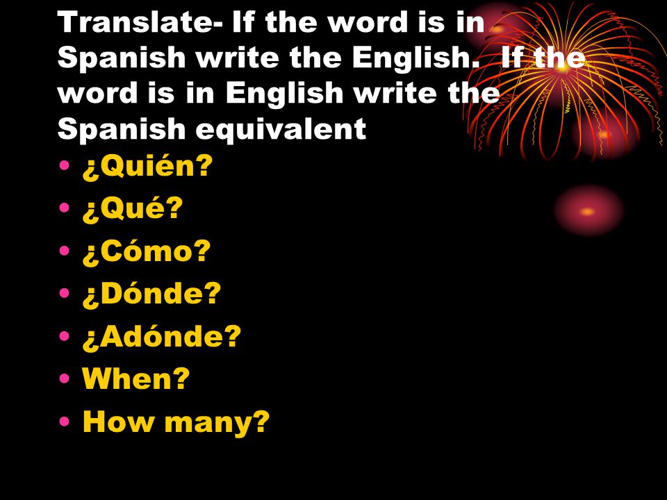 Translate- If the word is in Spanish write the English.