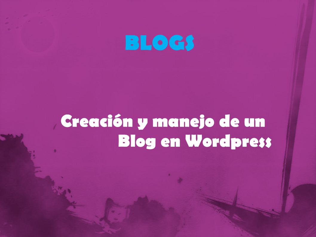 Creación y manejo de un Blog en Wordpress BLOGS
