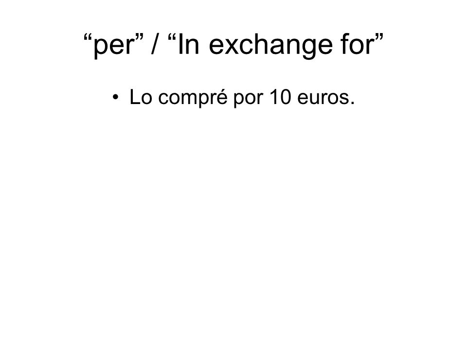 per / In exchange for Lo compré por 10 euros.