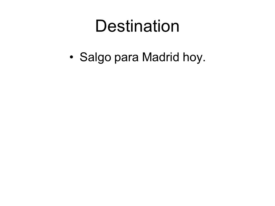 Destination Salgo para Madrid hoy.