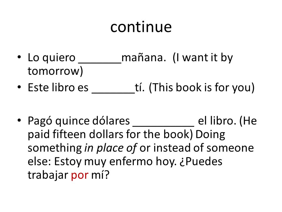 continue Lo quiero _______mañana. (I want it by tomorrow) Este libro es _______tí.