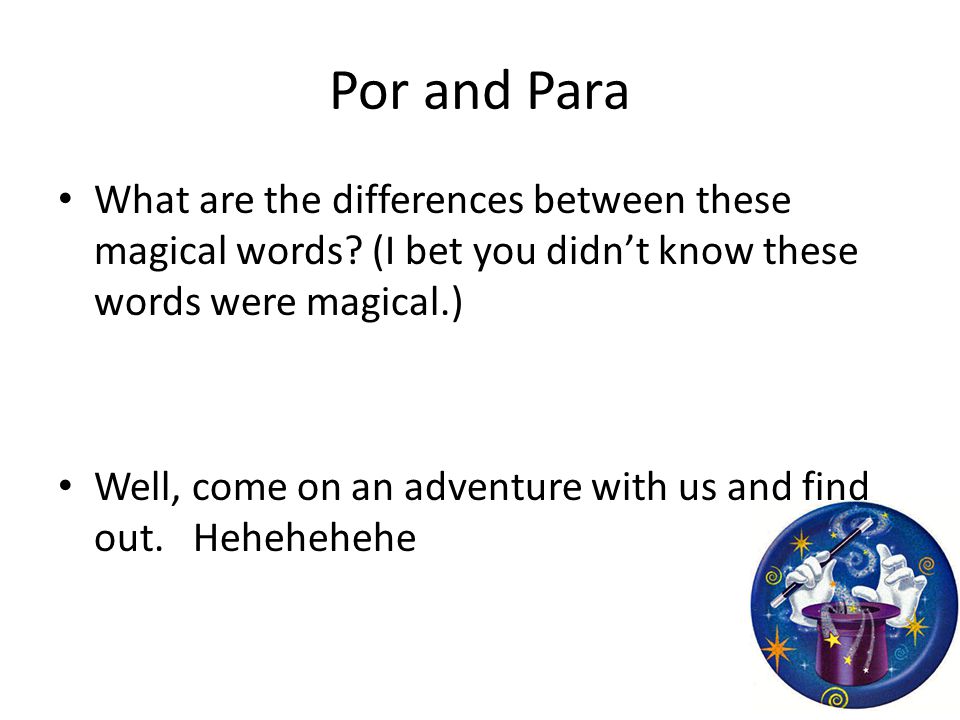 Por and Para What are the differences between these magical words.