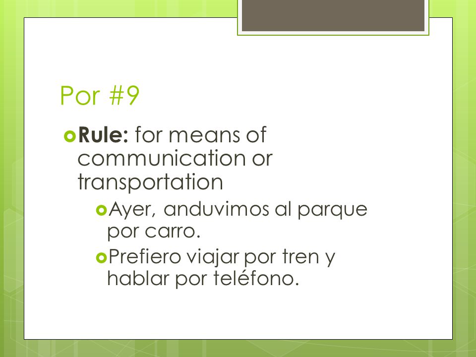 Por #9  Rule: for means of communication or transportation  Ayer, anduvimos al parque por carro.