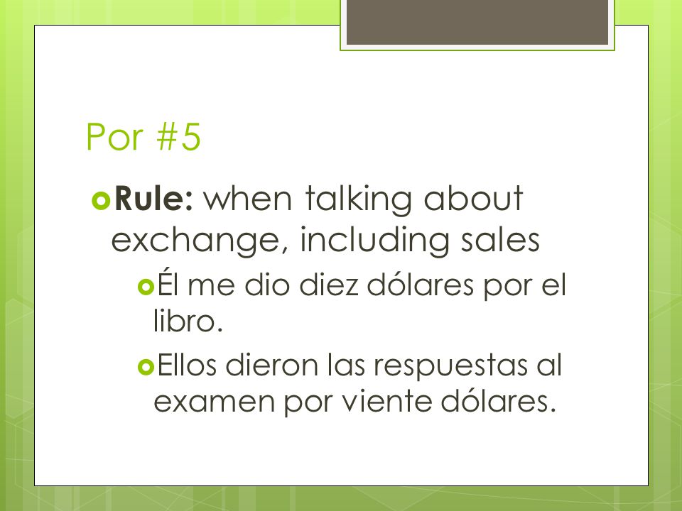 Por #5  Rule: when talking about exchange, including sales  Él me dio diez dólares por el libro.