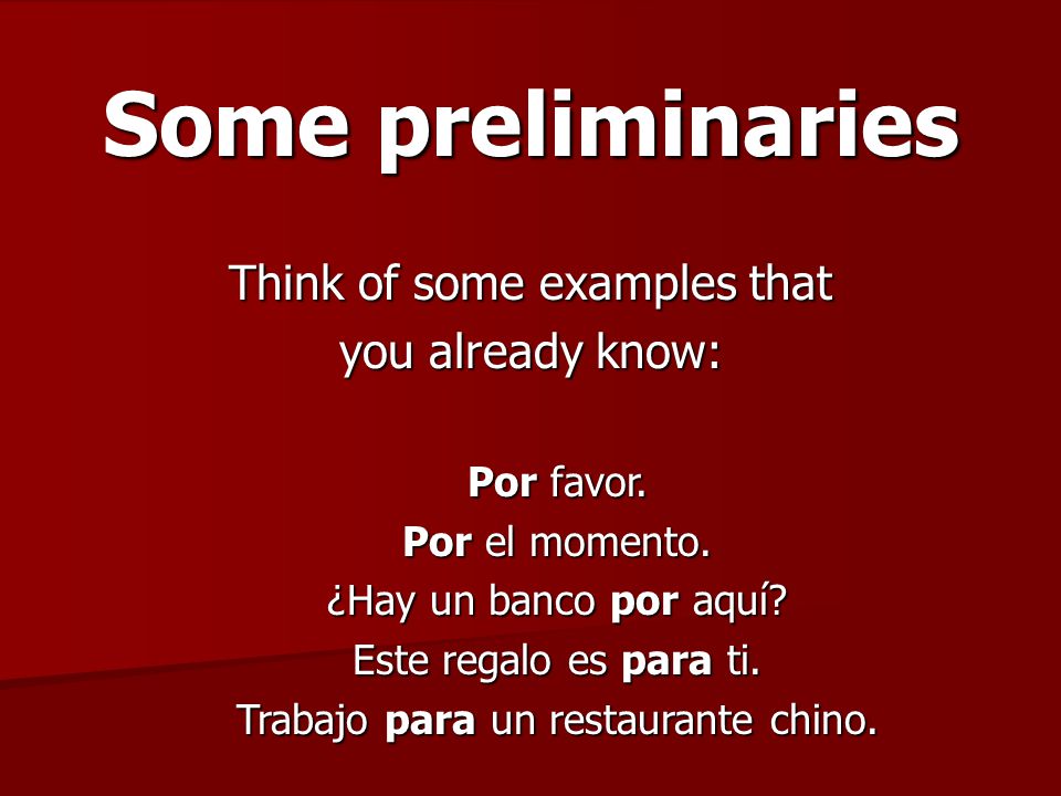 Some preliminaries Think of some examples that you already know: Por favor.