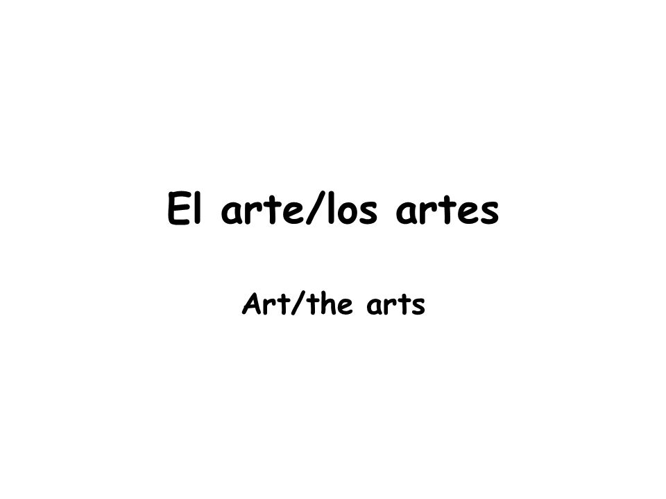 El arte/los artes Art/the arts