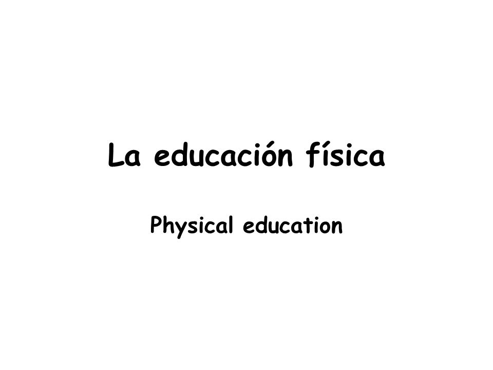La educación física Physical education