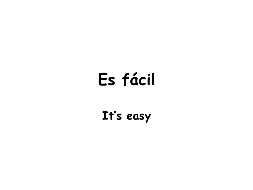 Es fácil It’s easy