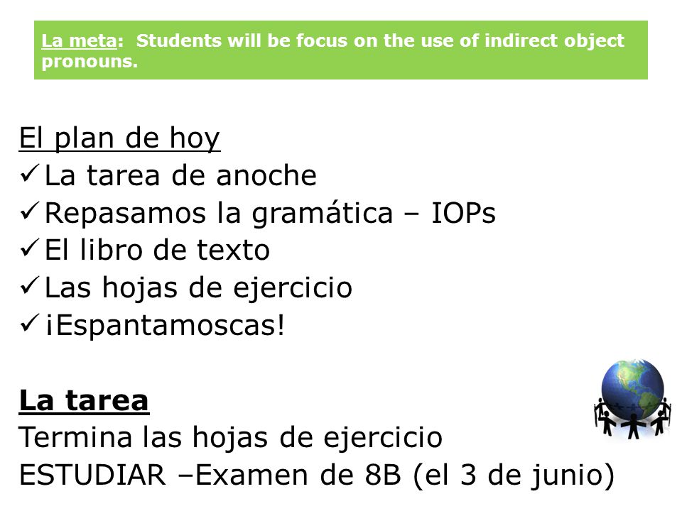 La meta: Students will be focus on the use of indirect object pronouns.