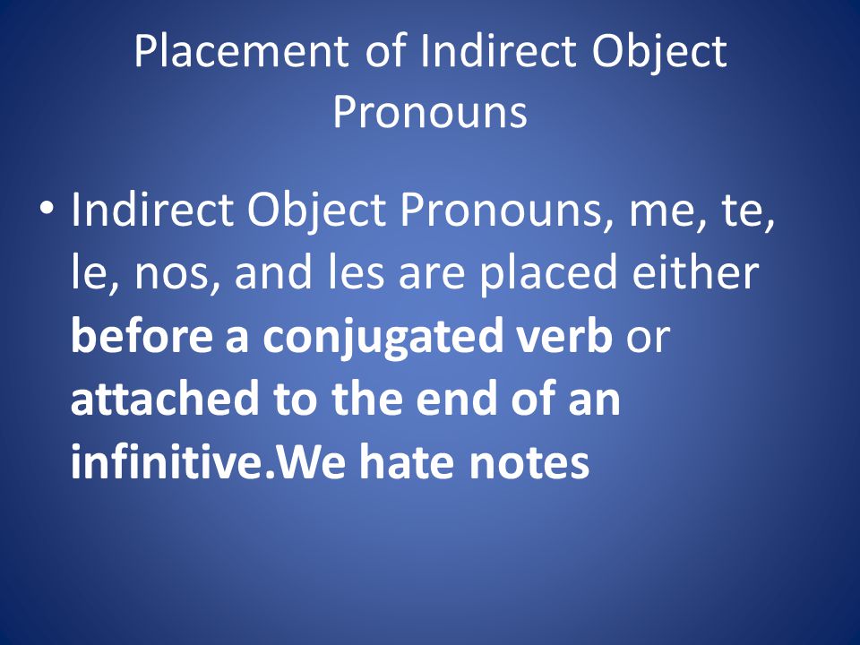 Indirect Object Pronouns (Spanish) me(to or for me) te(to or for you) le(to or for him, her, it) nos (to or for us) les (to or for them, you all)